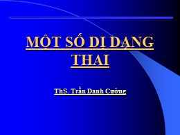 Bài giảng Một số dị dạng thai - Trần Danh Cường