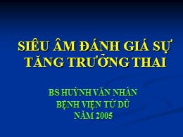 Bài giảng Siêu âm đánh giá sự tăng trưởng thai - Huỳnh Văn Nhàn