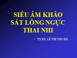 Bài giảng Siêu âm khảo sát lồng ngực thai nhi - Lê Thị Thu Hà