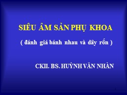 Bài giảng Siêu âm sản phụ khoa (Đánh giá bánh nhau và dây rốn) - Huỳnh Văn Nhàn