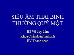 Bài giảng Siêu âm thai bình thường quý một - Vũ Duy Lâm