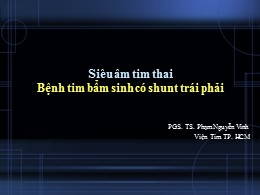 Bài giảng Siêu âm tim thai (Bệnh tim bẩm sinh có shunt trái phải) - Phạm Nguyễn Vinh