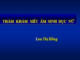 Bài giảng Thăm khám siêu âm sinh dục nữ - Lưu Thị Hồng