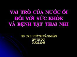 Bài giảng Vai trò của nước ối đối với sức khỏe và bệnh tật thai nhi - Huỳnh Văn Nhàn