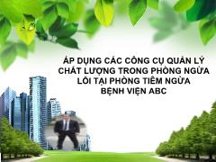 Đề tài Áp dụng các công cụ quản lý chất lượng trong phòng ngữa lỗi tại phòng tiêm ngừa bệnh viện ABC - Ngọc Phi