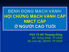 Bài giảng Bệnh động mạch vành-Hội chứng mạch vành cấp NMCT cấp ở người cao tuổi - Hồ Thượng Dũng