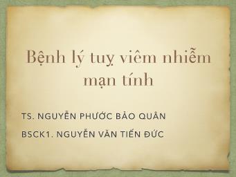 Bài giảng Bệnh lý tụy viêm nhiễm mạn tính - Nguyễn Phước Bảo Quân