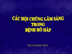 Bài giảng Các hội chứng lâm sàng trong bệnh hô hấp - Lê Khắc Bảo