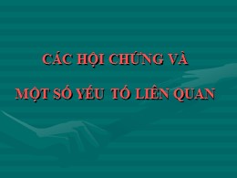 Bài giảng Các hội chứng và một số yếu tố liên quan