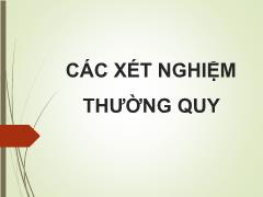 Bài giảng Các xét nghiệm thường quy