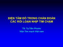 Bài giảng Điện tâm đồ trong chẩn đoán các rối loạn nhịp tim châm - Tạ Tiến Phước