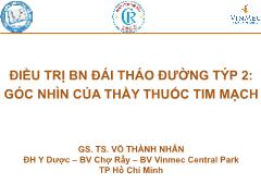 Bài giảng Điều trị bệnh nhân đái tháo đường typ 2: Góc nhìn của thầy thuốc tim mạch - Võ Thành Nhân