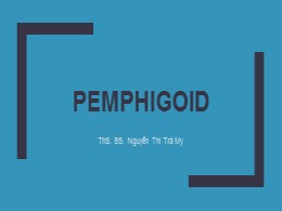 Bài giảng Pemphigoid - Nguyễn Thị Trà My