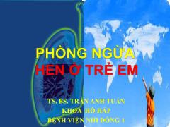 Bài giảng Phòng ngừa hen ở trẻ em - Trần Anh Tuấn