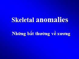 Bài giảng Skeletal anomalies - Những bất thường về xương