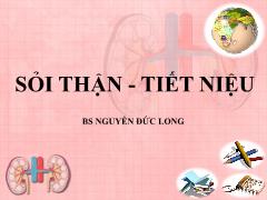 Bài giảng Sỏi thận - Tiết niệu - Nguyễn Đức Long