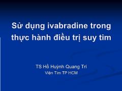 Bài giảng Sử dụng ivabradine trong thực hành điều trị suy tim - Hồ Huỳnh Quang Trí