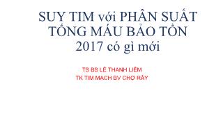 Bài giảng Suy tim với phân suất tống máu bảo tồn 2017 có gì mới - Lê Thanh Liêm