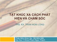 Bài giảng Tật khúc xạ: Cách phạt hiện và chăm sóc - Trần Hoài Long