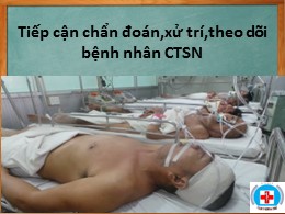 Bài giảng Tiếp cẩn chẩn đoán, xử trí, theo dõi bệnh nhân CTSN