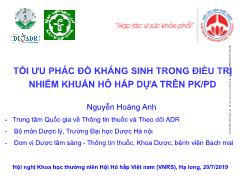 Bài giảng Tối ưu phác đồ kháng sinh trong điều trị nhiễm khuẩn hô hấp dựa trên PK/PD - Nguyễn Hoàng Anh