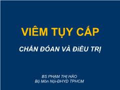 Bài giảng Viêm tụy cấp: Chẩn đoán và điều trị - Phạm Thị Hảo