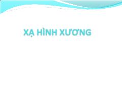 Bài giảng Xạ hình xương - Trịnh Thị Minh Châu