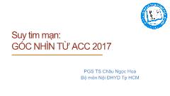 Tài liệu Suy tim mạn: Góc nhìn từ ACC 2017 - Châu Ngọc Hoa