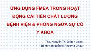 Ứng dụng FMEA trong hoạt động cải tiến chất lượng bệnh viện & phòng ngừa sự cố y khoa - Nguyễn Thị Diệu Hương