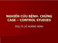 Bài giảng Nghiên cứu bệnh- Chứng Case – Control Studies – Lê Hoàng Ninh