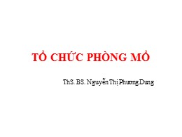 Bài giảng Tổ chức phòng mổ – Nguyễn Thị Phương Dung