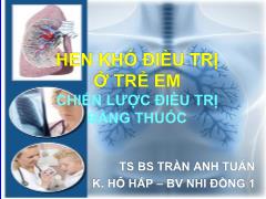 Bài giảng Hen khó điều trị ở trẻ em. Chiến lược điều trị bằng thuốc – Trần Anh Tuấn