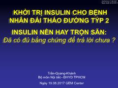 Bài giảng Khởi trị insulin cho bệnh nhân đái tháo đường týp 2 Insulin nền hay trộn sẵn: Đã có đủ bằng chứng để trả lời chưa ? – Trần Quang Khánh