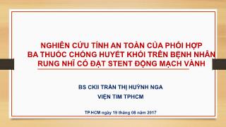 Bài giảng Nghiên cứu tính an toàn của phối hợp ba thuốc chống huyết khối trên bệnh nhân rung nhĩ có đặt stent động mạch vành – Trần Thị Huỳnh Nga