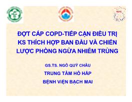 Đề tài Đợt cấp COPD - Tiếp cận điều trị KS thích hợp ban đầu và chiến lược phòng ngừa nhiễm trùng – Ngô Quý Châu