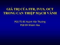 Giá trị của FFR, IVUS, OCT trong can thiệp mạch vành - Huỳnh Văn Thưởng